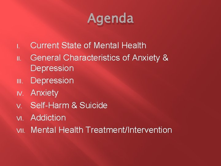 Agenda I. II. III. IV. V. VII. Current State of Mental Health General Characteristics