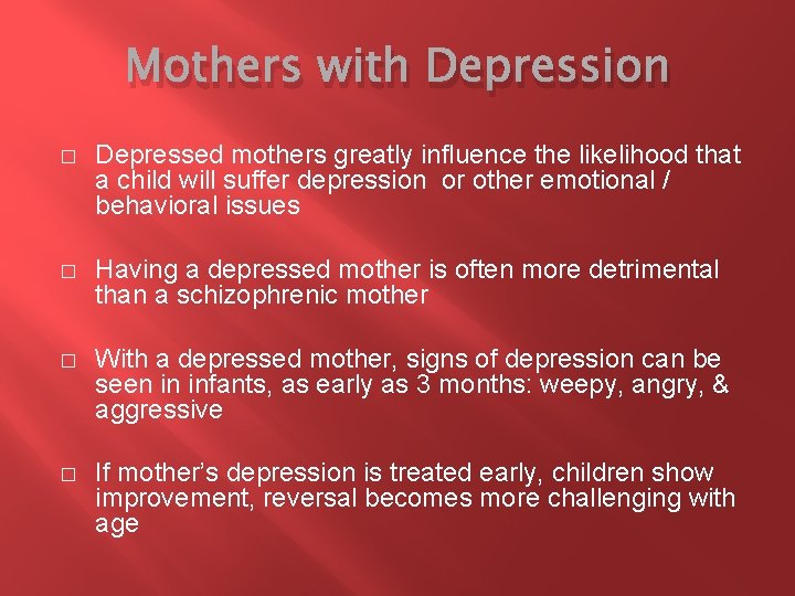 Mothers with Depression � Depressed mothers greatly influence the likelihood that a child will