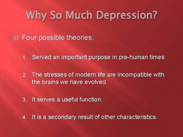 Why So Much Depression? � Four possible theories: 1. Served an important purpose in