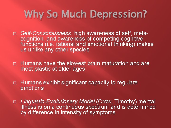 Why So Much Depression? � Self-Consciousness: high awareness of self, metacognition, and awareness of
