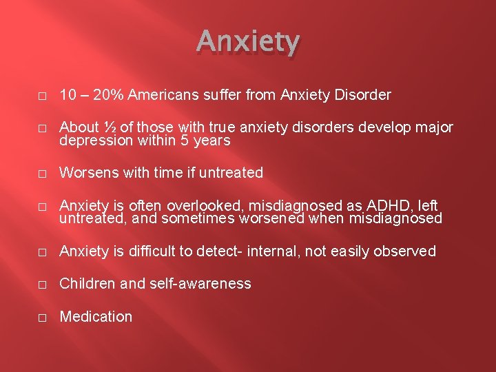 Anxiety � 10 – 20% Americans suffer from Anxiety Disorder � About ½ of