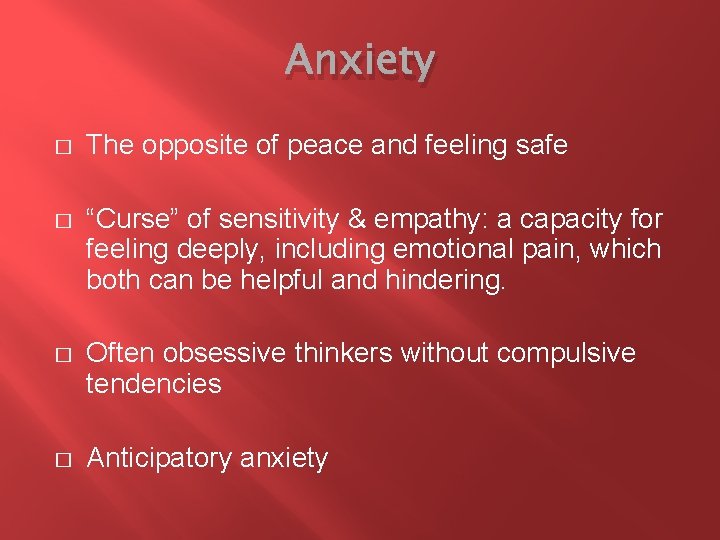 Anxiety � The opposite of peace and feeling safe � “Curse” of sensitivity &