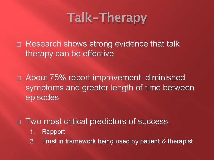 Talk-Therapy � Research shows strong evidence that talk therapy can be effective � About