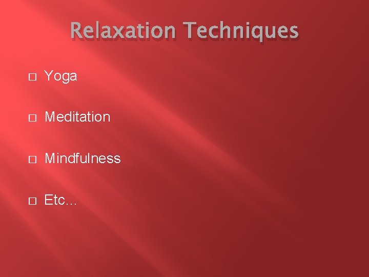 Relaxation Techniques � Yoga � Meditation � Mindfulness � Etc… 