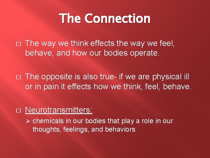The Connection � The way we think effects the way we feel, behave, and