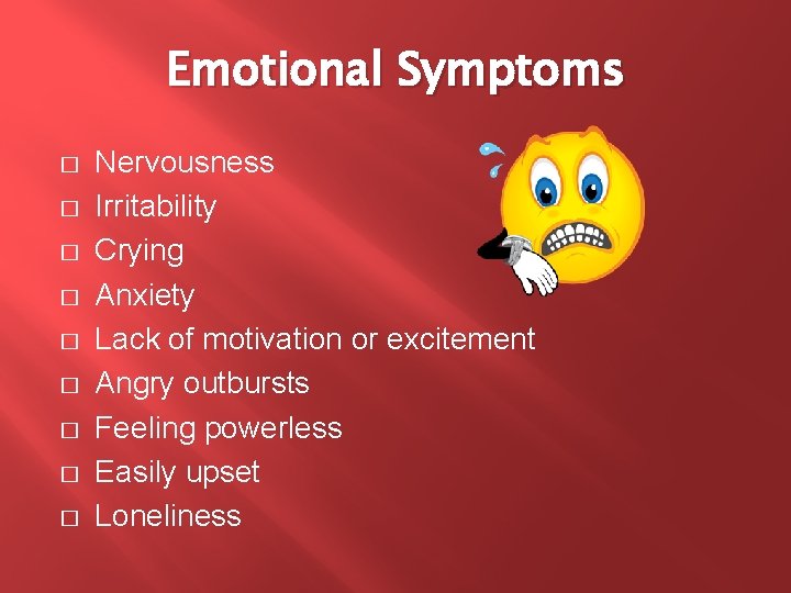 Emotional Symptoms � � � � � Nervousness Irritability Crying Anxiety Lack of motivation