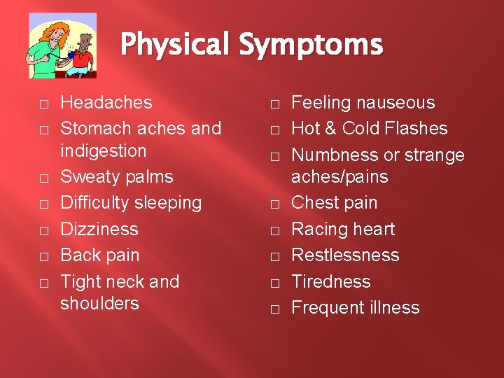 Physical Symptoms � � � � Headaches Stomach aches and indigestion Sweaty palms Difficulty