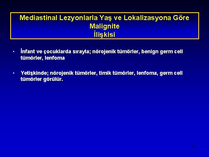 Mediastinal Lezyonlarla Yaş ve Lokalizasyona Göre Malignite İlişkisi • İnfant ve çocuklarda sırayla; nörojenik