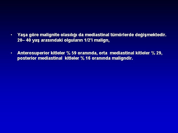  • Yaşa göre malignite olasılığı da mediastinal tümörlerde değişmektedir. 20– 40 yaş arasındaki