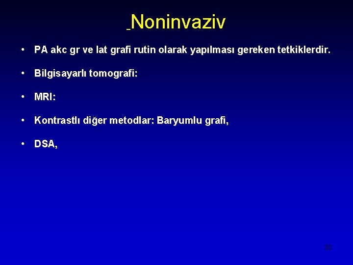 Noninvaziv • PA akc gr ve lat grafi rutin olarak yapılması gereken tetkiklerdir. •