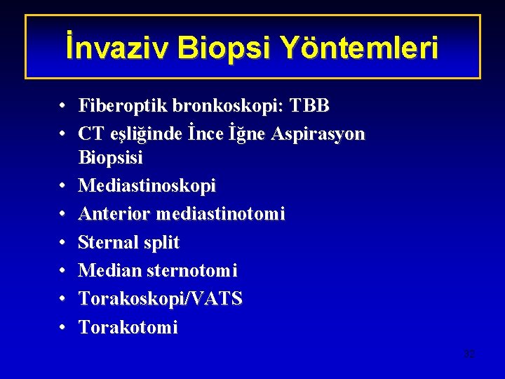 İnvaziv Biopsi Yöntemleri • • Fiberoptik bronkoskopi: TBB CT eşliğinde İnce İğne Aspirasyon Biopsisi