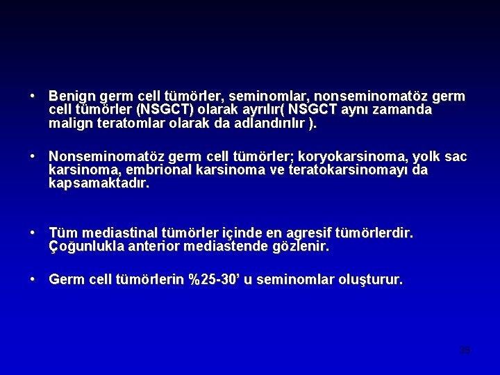  • Benign germ cell tümörler, seminomlar, nonseminomatöz germ cell tümörler (NSGCT) olarak ayrılır(