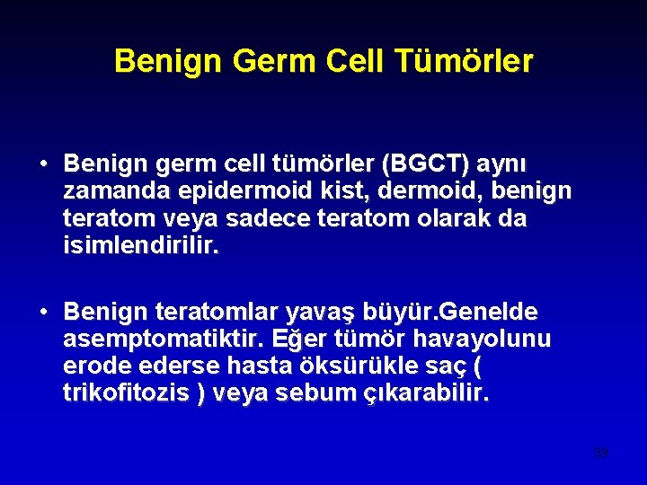 Benign Germ Cell Tümörler • Benign germ cell tümörler (BGCT) aynı zamanda epidermoid kist,