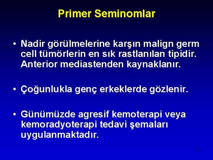 Primer Seminomlar • Nadir görülmelerine karşın malign germ cell tümörlerin en sık rastlanılan tipidir.