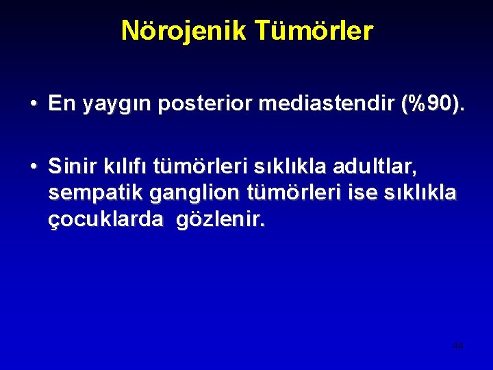 Nörojenik Tümörler • En yaygın posterior mediastendir (%90). • Sinir kılıfı tümörleri sıklıkla adultlar,