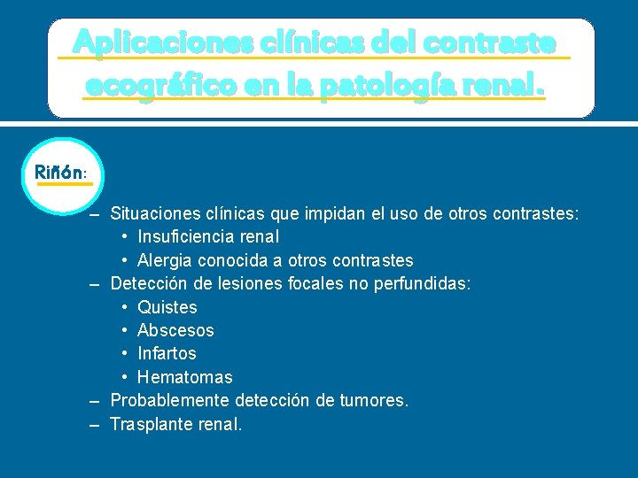 Aplicaciones clínicas del contraste ecográfico en la patología renal. Riñón: – Situaciones clínicas que