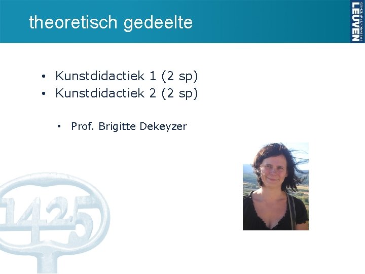 theoretisch gedeelte • Kunstdidactiek 1 (2 sp) • Kunstdidactiek 2 (2 sp) • Prof.