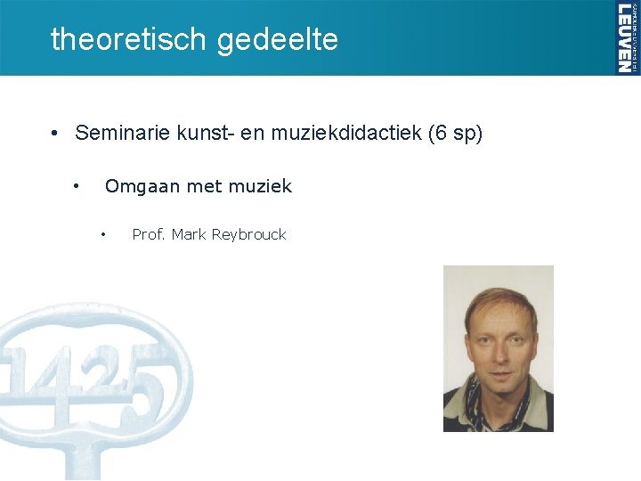 theoretisch gedeelte • Seminarie kunst- en muziekdidactiek (6 sp) • Omgaan met muziek •