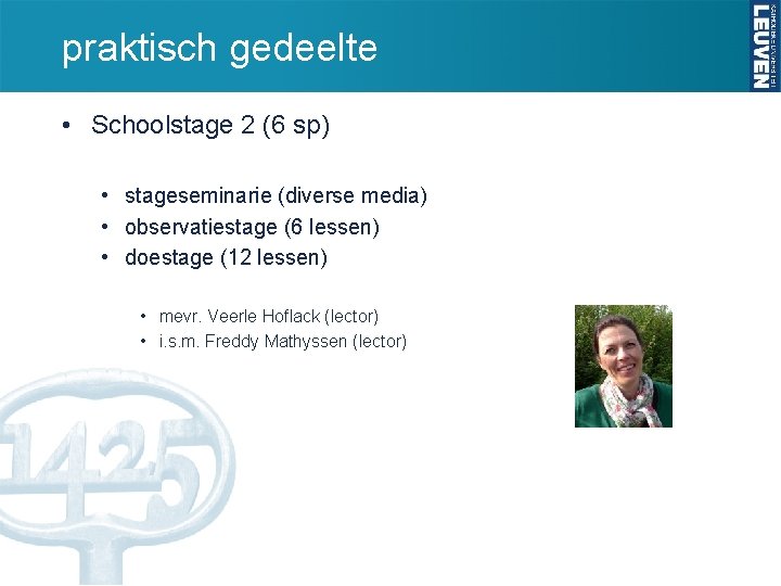 praktisch gedeelte • Schoolstage 2 (6 sp) • stageseminarie (diverse media) • observatiestage (6