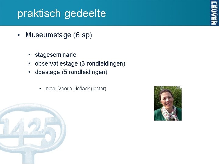praktisch gedeelte • Museumstage (6 sp) • stageseminarie • observatiestage (3 rondleidingen) • doestage