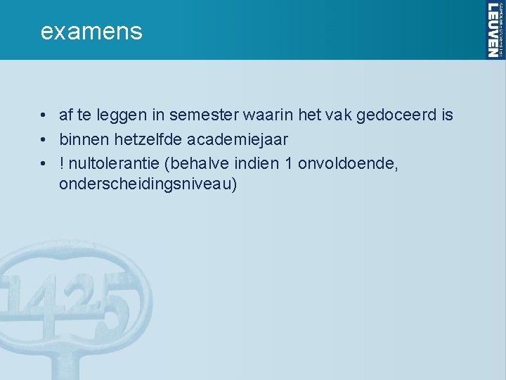 examens • af te leggen in semester waarin het vak gedoceerd is • binnen