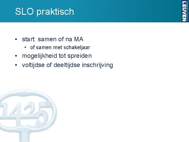 SLO praktisch • start: samen of na MA • of samen met schakeljaar •