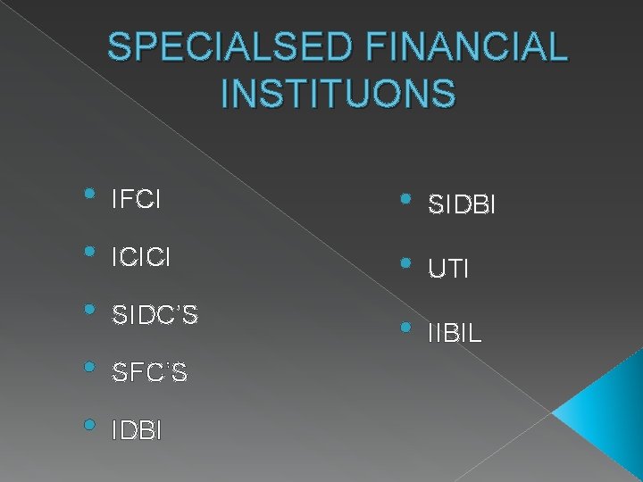 SPECIALSED FINANCIAL INSTITUONS • IFCI • SIDBI • ICICI • UTI • SIDC’S •
