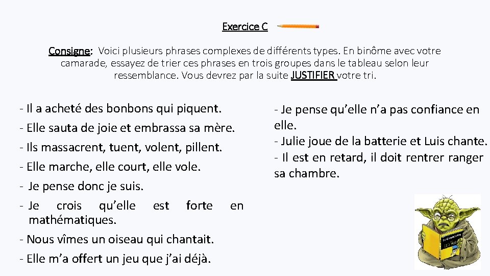 Exercice C Consigne: Voici plusieurs phrases complexes de différents types. En binôme avec votre