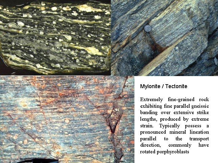 Mylonite / Tectonite Extremely fine-grained rock exhibiting fine parallel gneissic banding over extensive strike