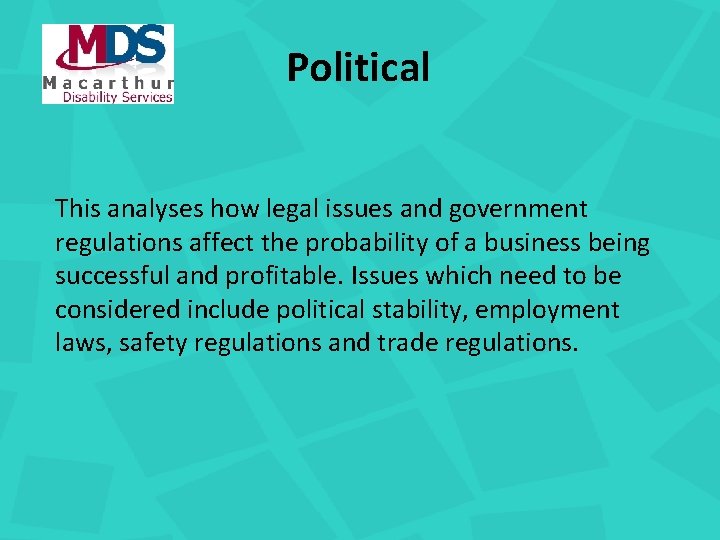 Political This analyses how legal issues and government regulations affect the probability of a