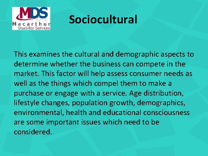 Sociocultural This examines the cultural and demographic aspects to determine whether the business can