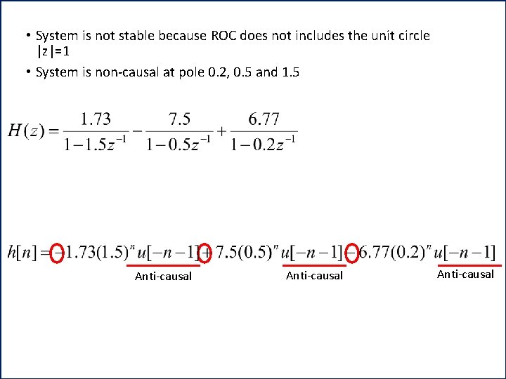 • System is not stable because ROC does not includes the unit circle • System is not stable because ROC does not includes the unit circle