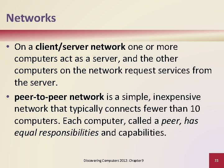 Networks • On a client/server network one or more computers act as a server,