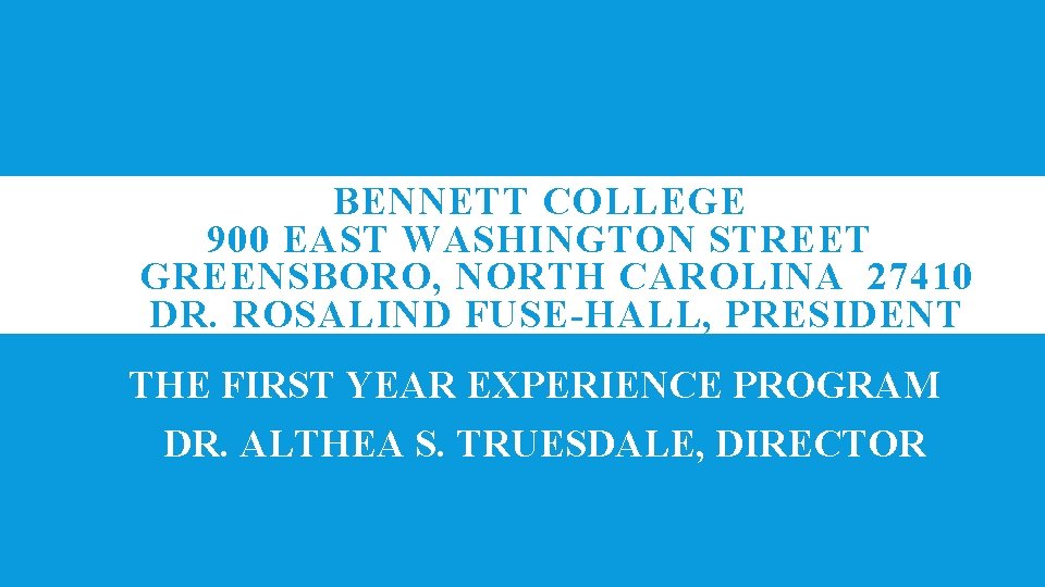 BENNETT COLLEGE 900 EAST WASHINGTON STREET GREENSBORO, NORTH CAROLINA 27410 DR. ROSALIND FUSE-HALL, PRESIDENT