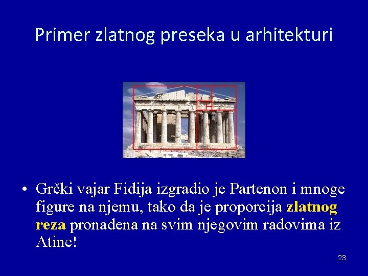 Primer zlatnog preseka u arhitekturi • Grčki vajar Fidija izgradio je Partenon i mnoge Primer zlatnog preseka u arhitekturi • Grčki vajar Fidija izgradio je Partenon i mnoge