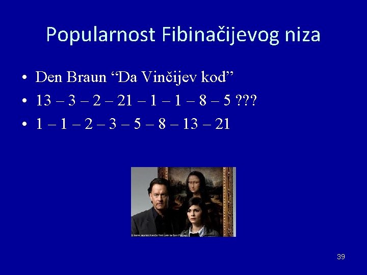 Popularnost Fibinačijevog niza • Den Braun “Da Vinčijev kod” • 13 – 2 – Popularnost Fibinačijevog niza • Den Braun “Da Vinčijev kod” • 13 – 2 –