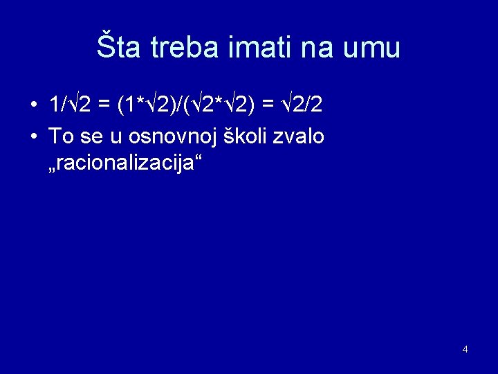 Šta treba imati na umu • 1/√ 2 = (1*√ 2)/(√ 2*√ 2) = Šta treba imati na umu • 1/√ 2 = (1*√ 2)/(√ 2*√ 2) =