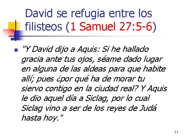 David se refugia entre los filisteos (1 Samuel 27: 5 -6) n "Y David