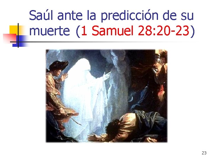 Saúl ante la predicción de su muerte (1 Samuel 28: 20 -23) 23 