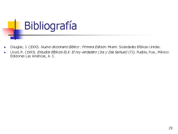 Bibliografía n n Douglas, J. (2000). Nuevo diccionario Biblico : Primera Edicion. Miami: Sociedades