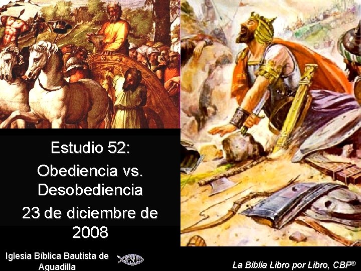 Próximo Estudio 52: Obediencia vs. Desobediencia 23 de diciembre de 2008 Iglesia Bíblica Bautista