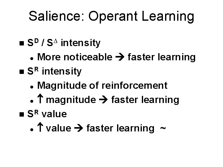 Salience: Operant Learning SD / S∆ intensity l More noticeable faster learning n SR