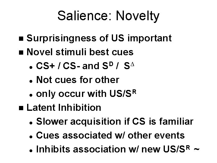 Salience: Novelty Surprisingness of US important n Novel stimuli best cues D ∆ l