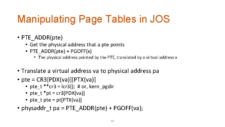 Manipulating Page Tables in JOS • PTE_ADDR(pte) • Get the physical address that a