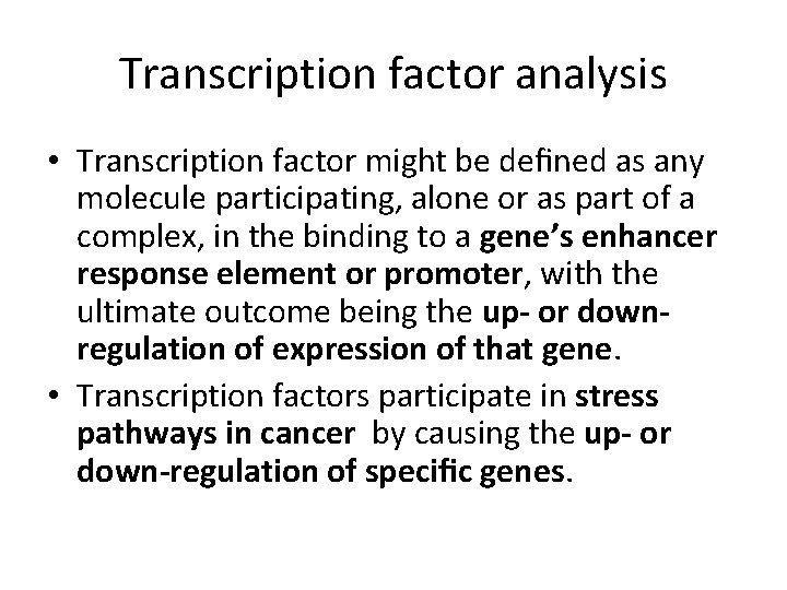 Transcription factor analysis • Transcription factor might be deﬁned as any molecule participating, alone
