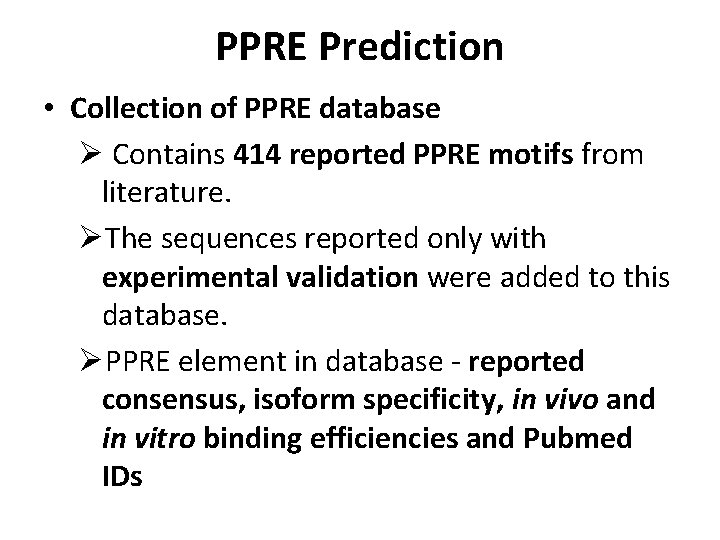 PPRE Prediction • Collection of PPRE database Ø Contains 414 reported PPRE motifs from