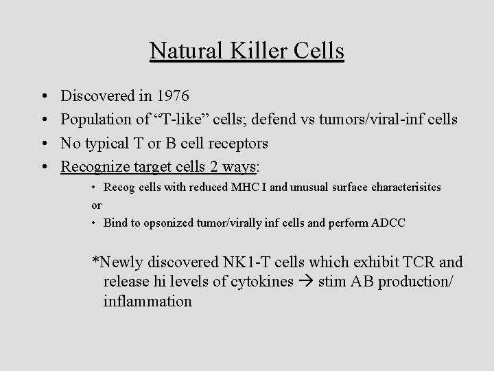 Natural Killer Cells • • Discovered in 1976 Population of “T-like” cells; defend vs