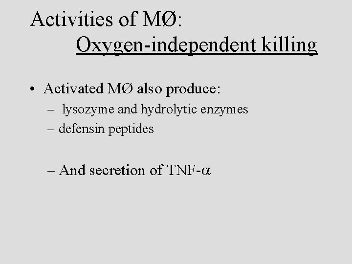 Activities of MØ: Oxygen-independent killing • Activated MØ also produce: – lysozyme and hydrolytic