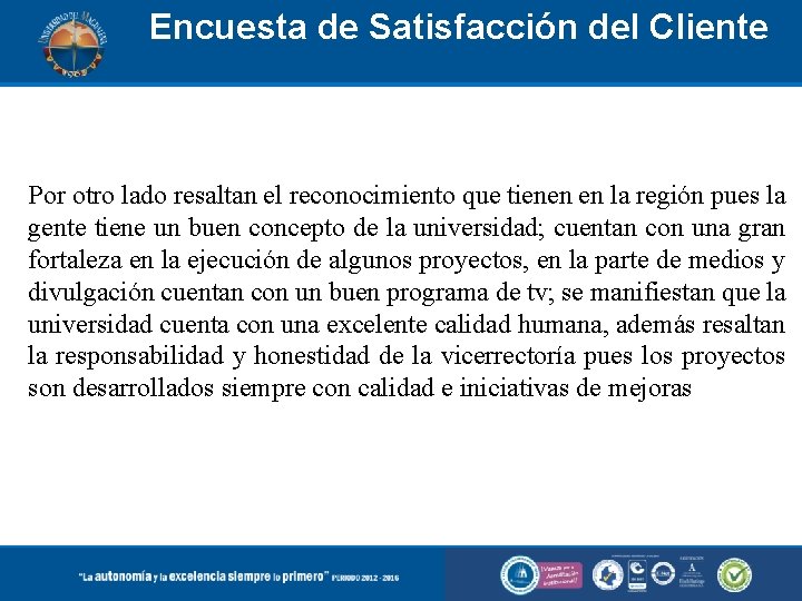 Encuesta de Satisfacción del Cliente Por otro lado resaltan el reconocimiento que tienen en