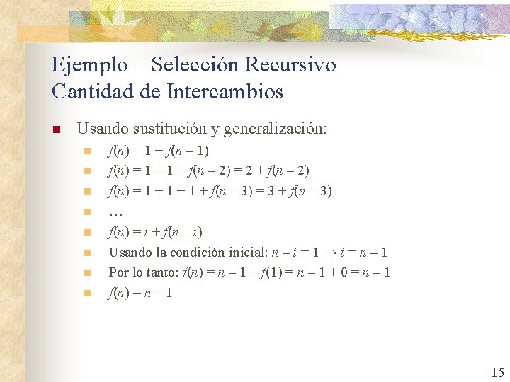Ejemplo – Selección Recursivo Cantidad de Intercambios n Usando sustitución y generalización: n n Ejemplo – Selección Recursivo Cantidad de Intercambios n Usando sustitución y generalización: n n